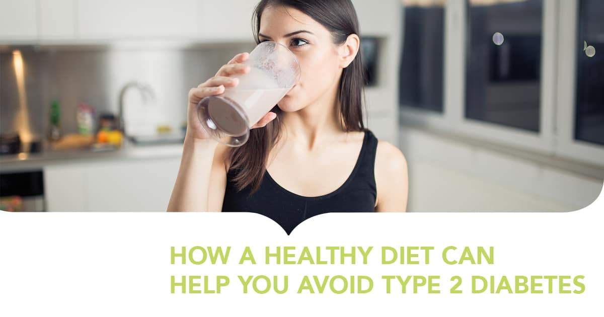 HOW A HEALTHY DIET CAN HELP YOU AVOID TYPE 2 DIABETES